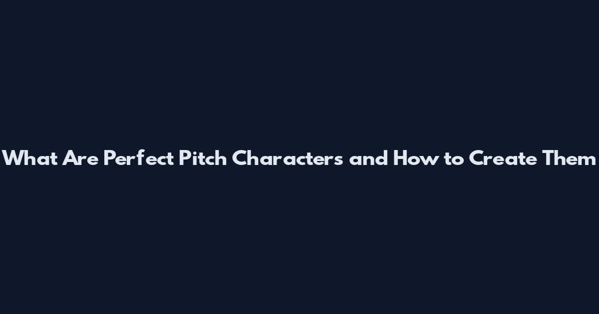 What Are Perfect Pitch Characters and How to Create Them