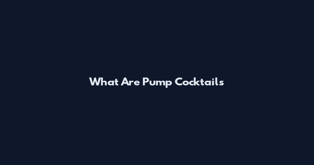 What Are Pump Cocktails