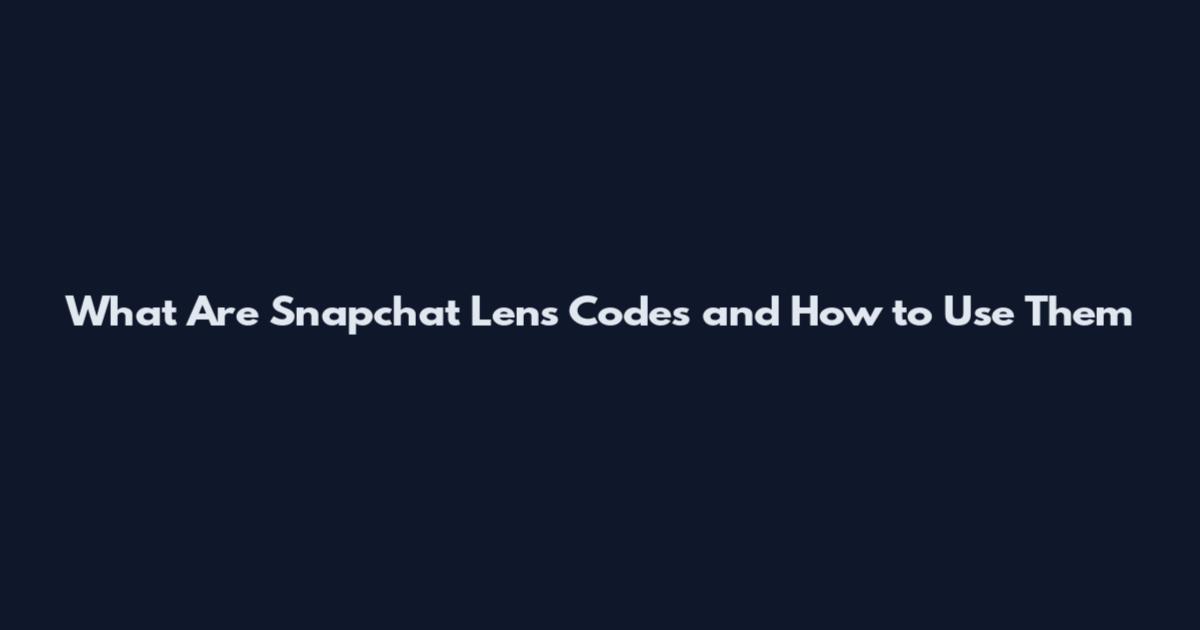 What Are Snapchat Lens Codes and How to Use Them
