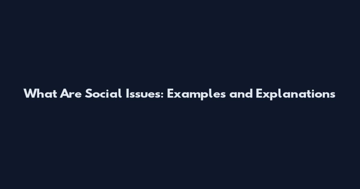 What Are Social Issues: Examples and Explanations