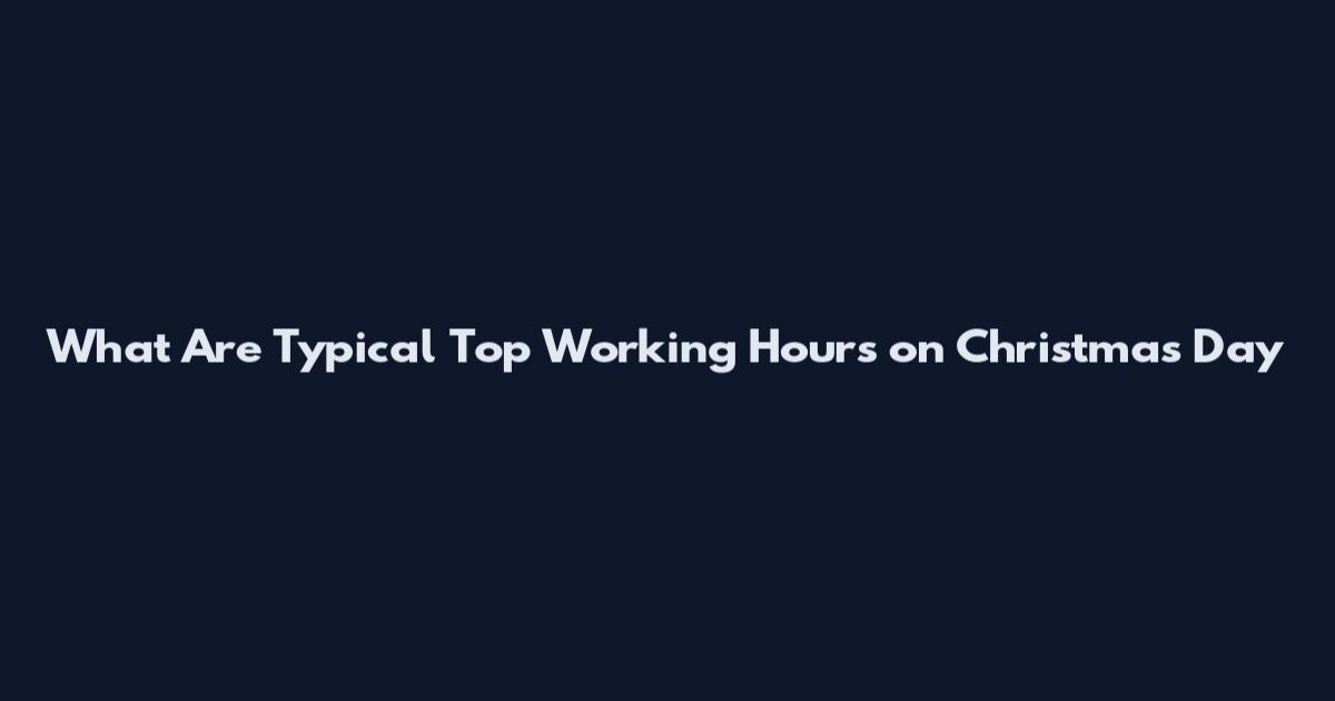 What Are Typical Top Working Hours on Christmas Day