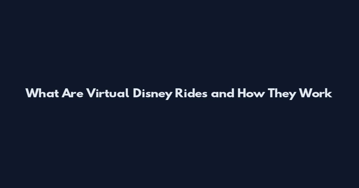 What Are Virtual Disney Rides and How They Work
