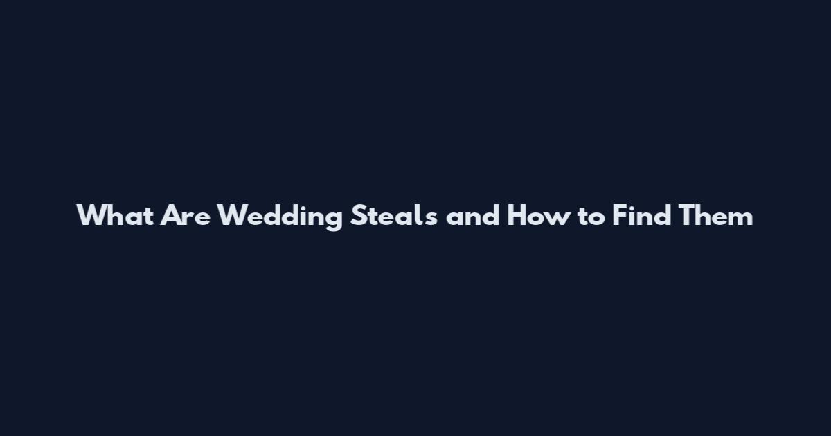 What Are Wedding Steals and How to Find Them
