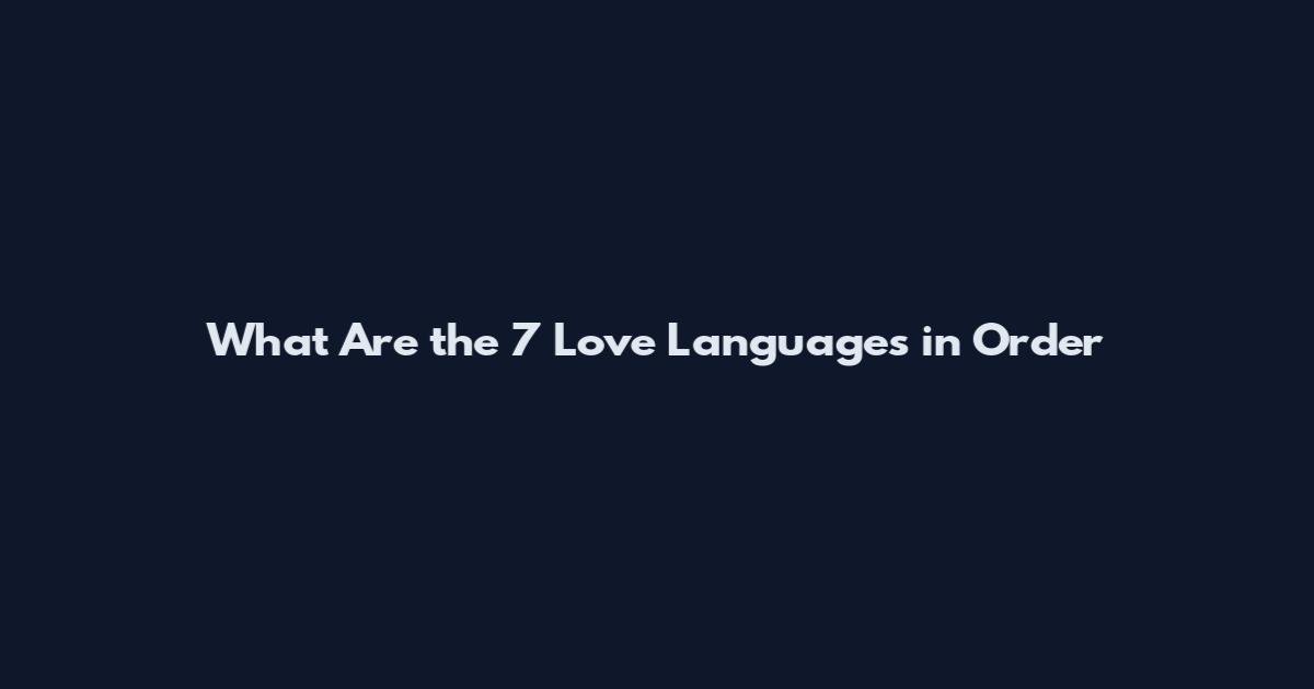 What Are the 7 Love Languages in Order