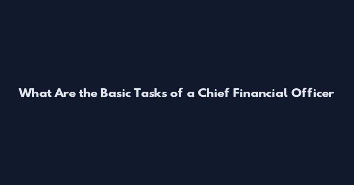 What Are the Basic Tasks of a Chief Financial Officer