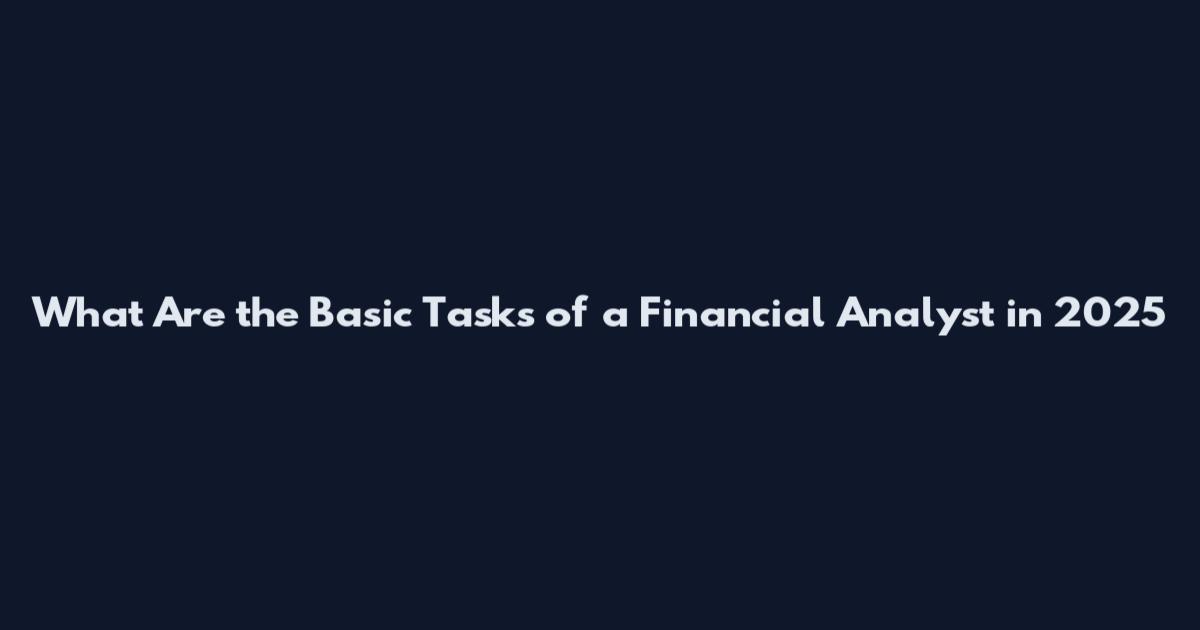 What Are the Basic Tasks of a Financial Analyst in 2025