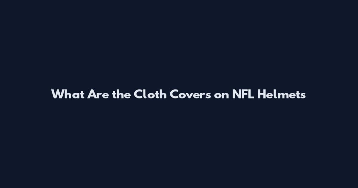 What Are the Cloth Covers on NFL Helmets