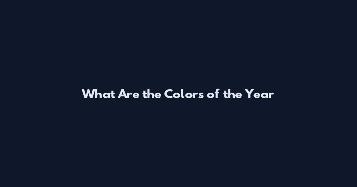 What Are the Colors of the Year