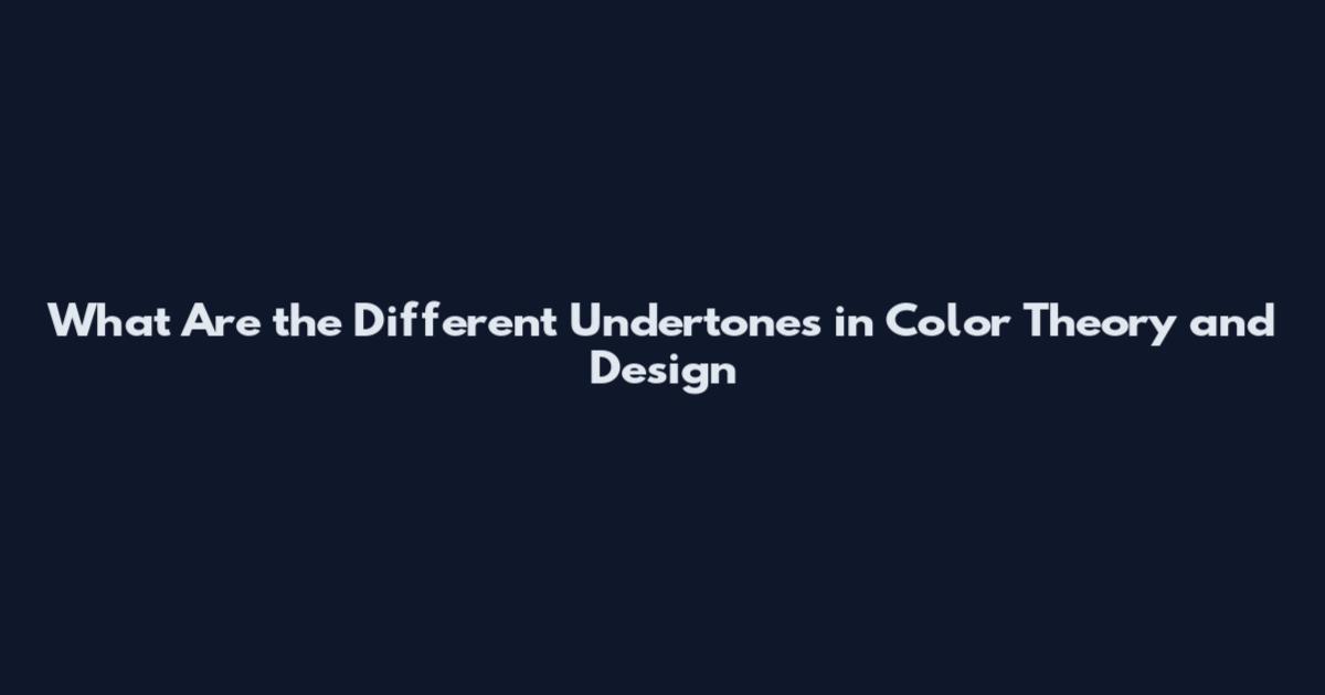 What Are the Different Undertones in Color Theory and Design