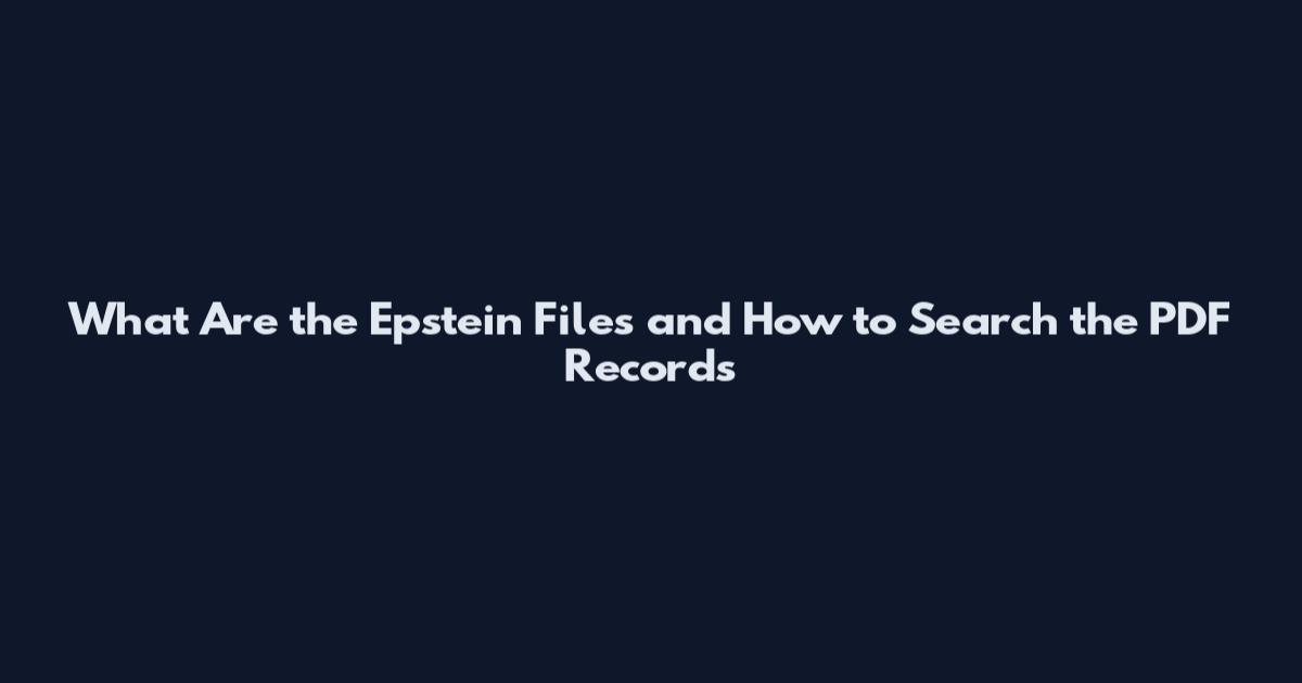 What Are the Epstein Files and How to Search the PDF Records