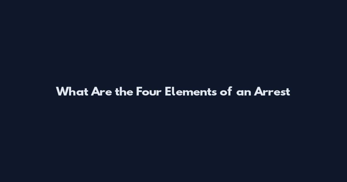 What Are the Four Elements of an Arrest