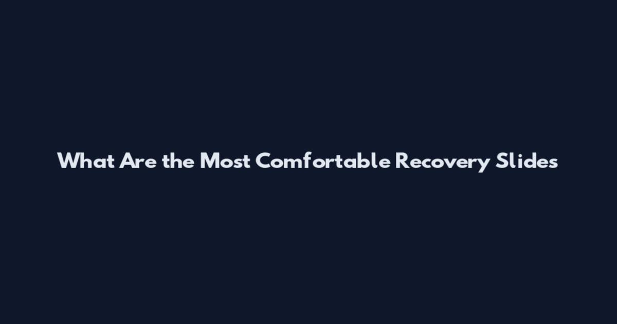 What Are the Most Comfortable Recovery Slides