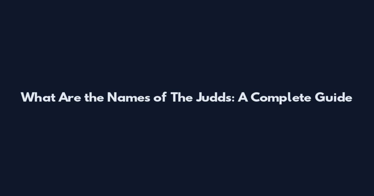 What Are the Names of The Judds: A Complete Guide