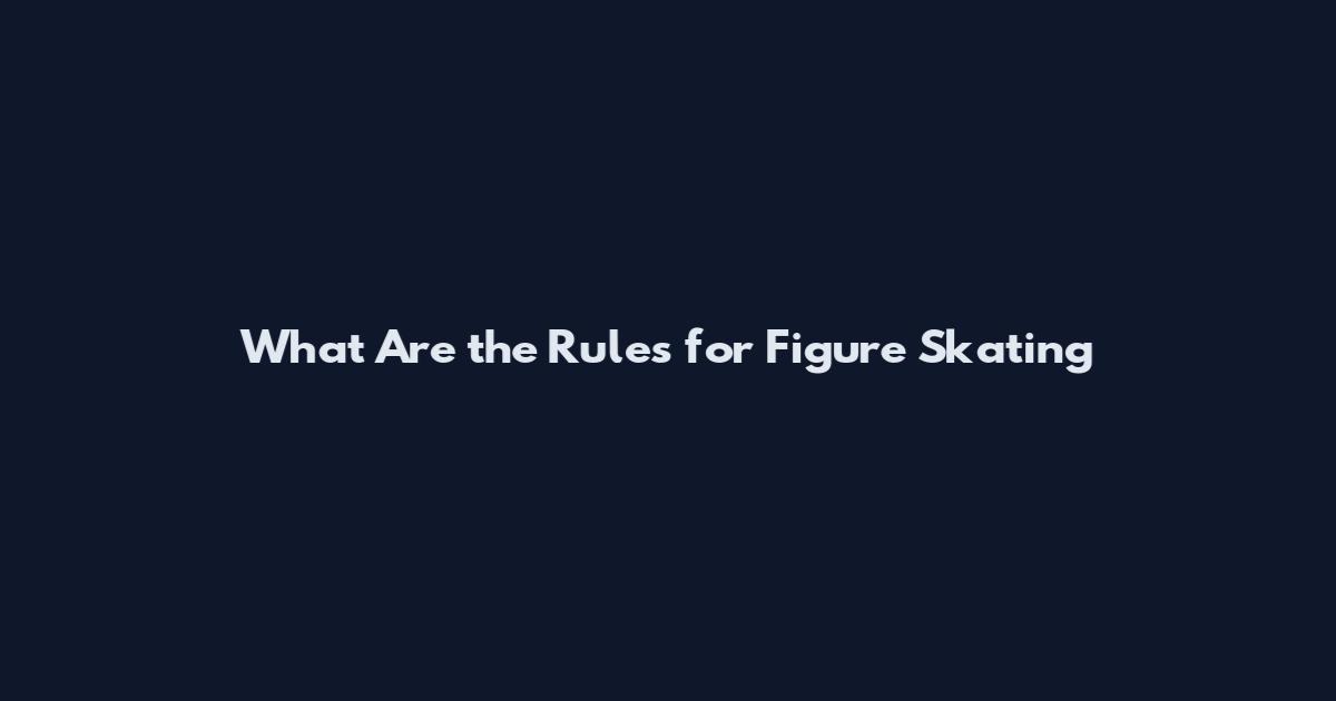 What Are the Rules for Figure Skating