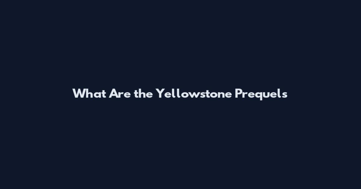 What Are the Yellowstone Prequels