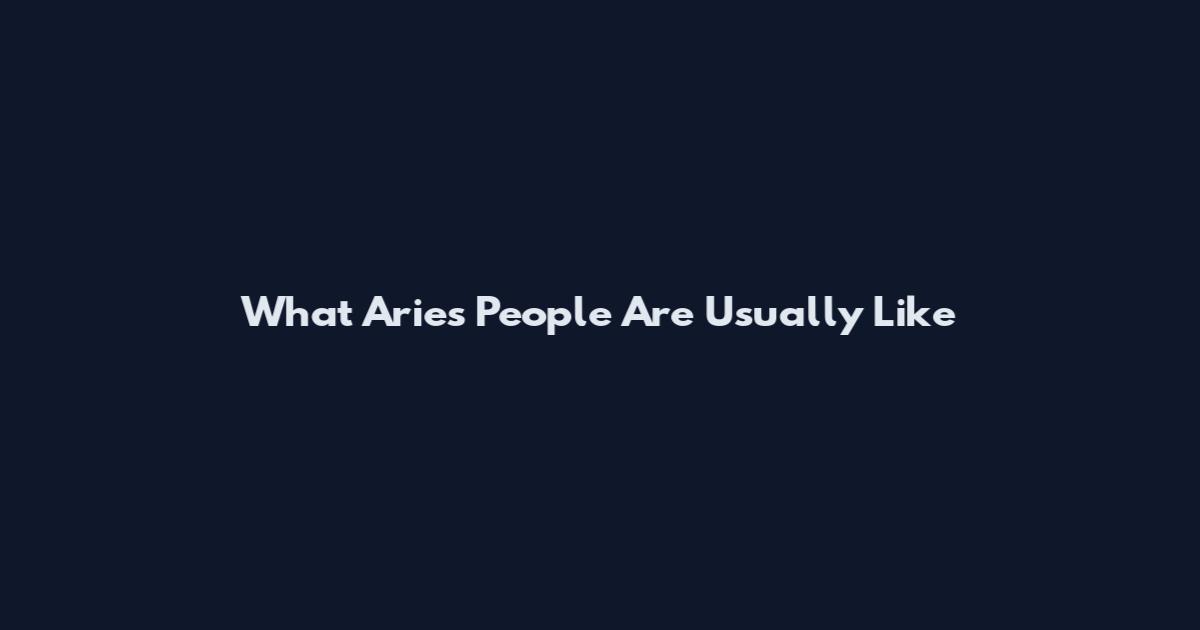 What Aries People Are Usually Like
