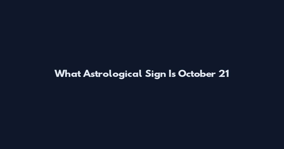 What Astrological Sign Is October 21