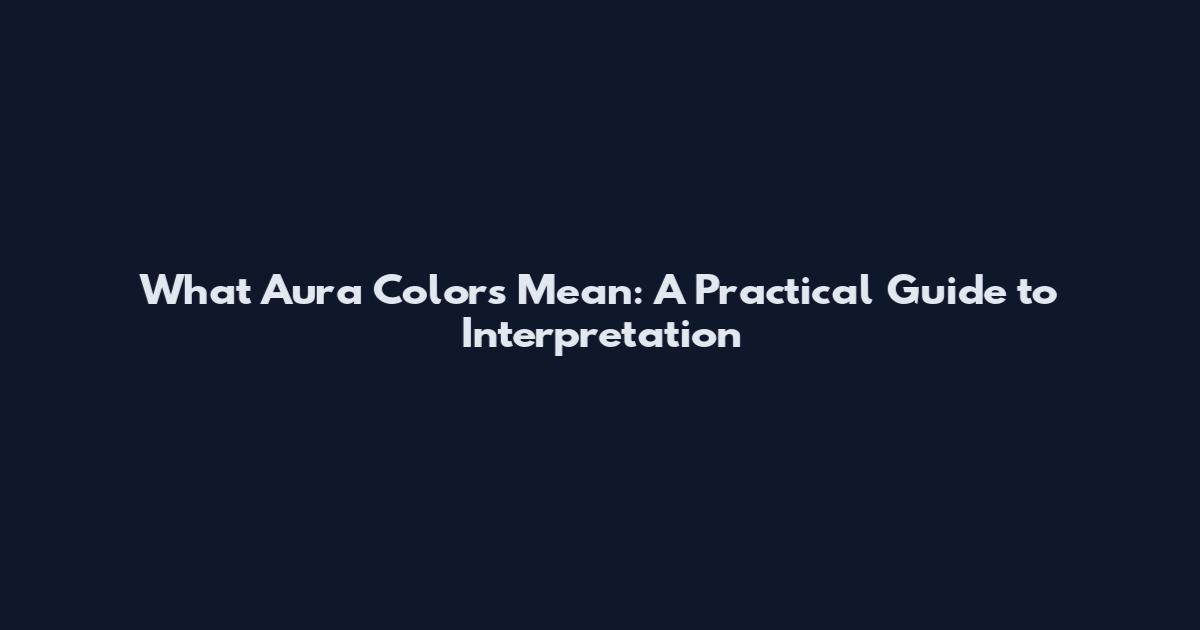 What Aura Colors Mean: A Practical Guide to Interpretation