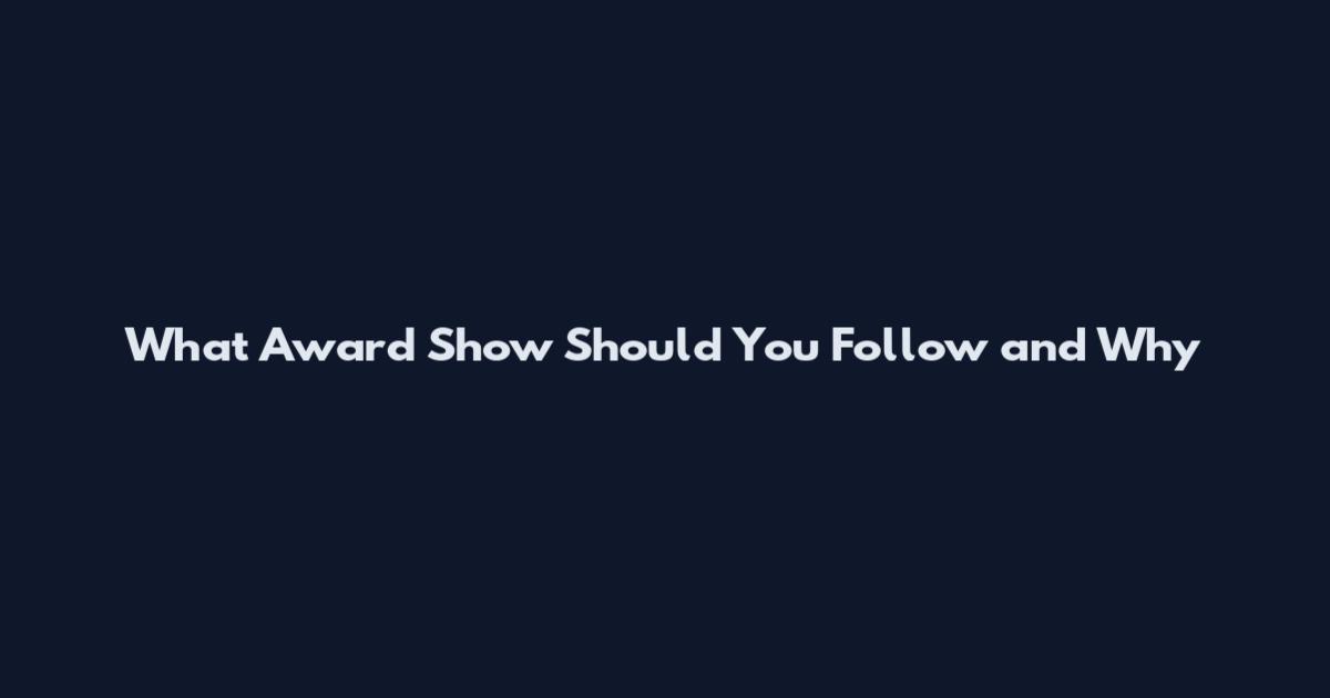 What Award Show Should You Follow and Why