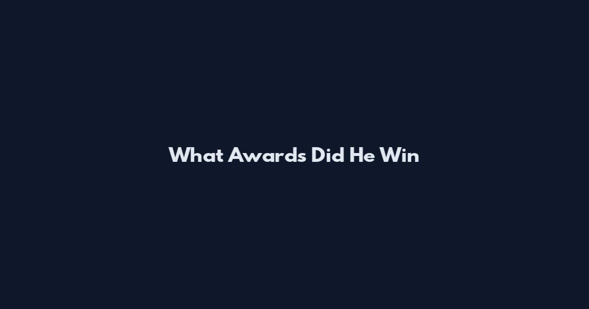 What Awards Did He Win