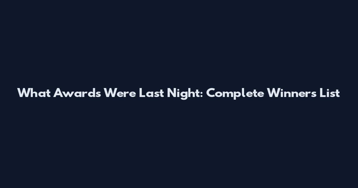 What Awards Were Last Night: Complete Winners List