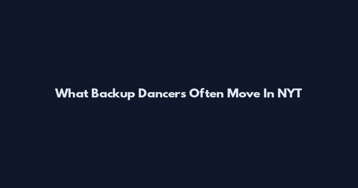 What Backup Dancers Often Move In NYT