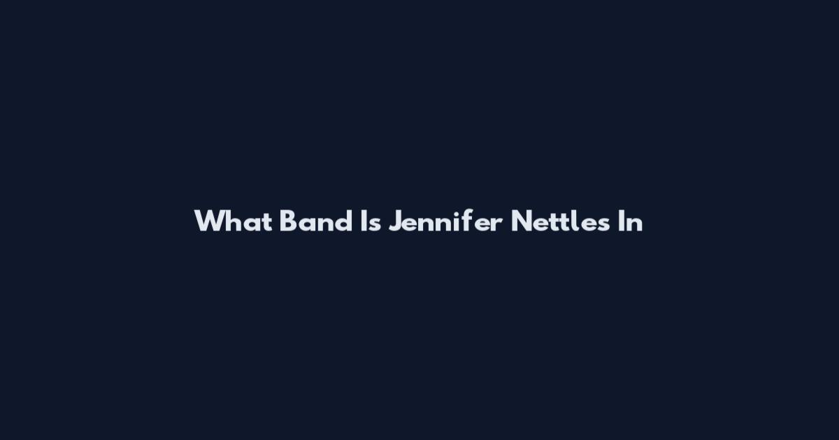What Band Is Jennifer Nettles In
