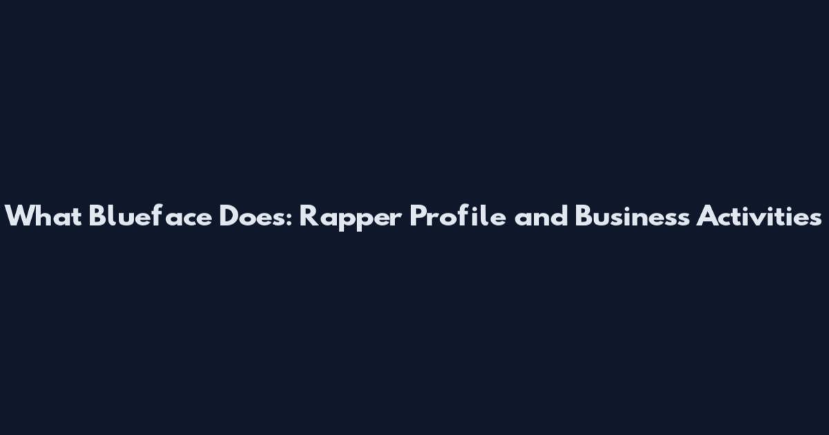 What Blueface Does: Rapper Profile and Business Activities