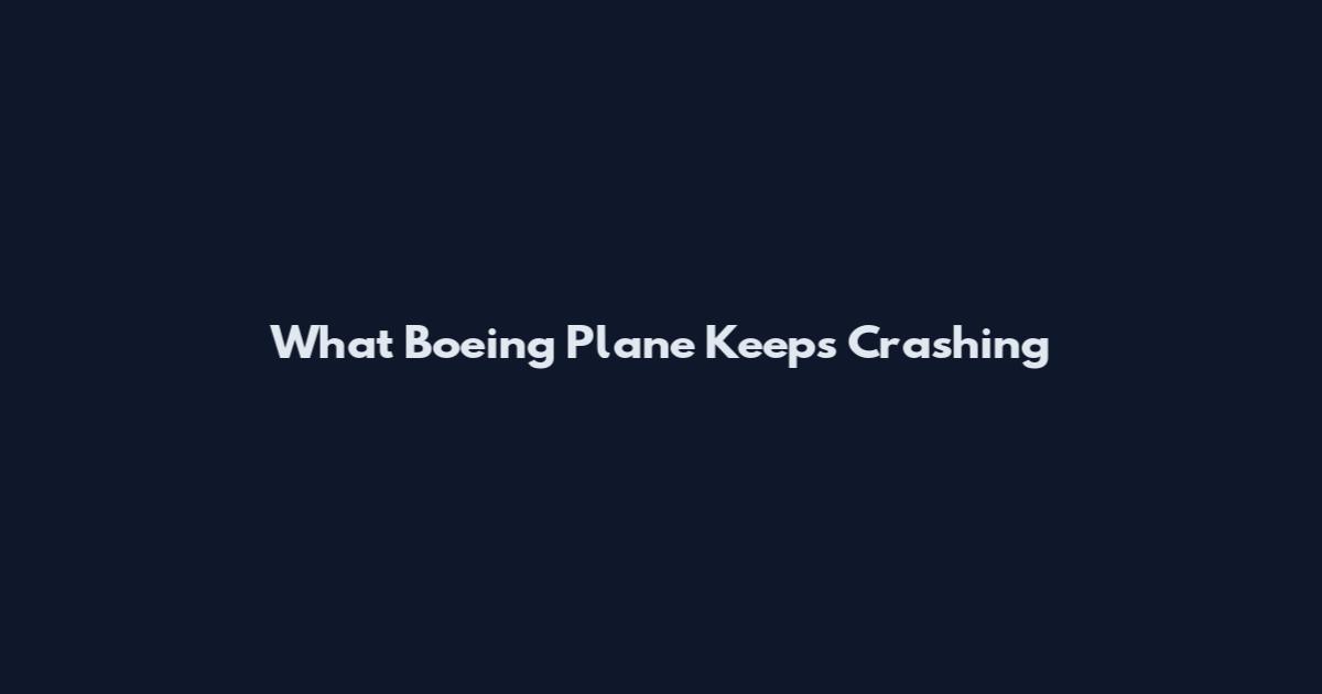 What Boeing Plane Keeps Crashing