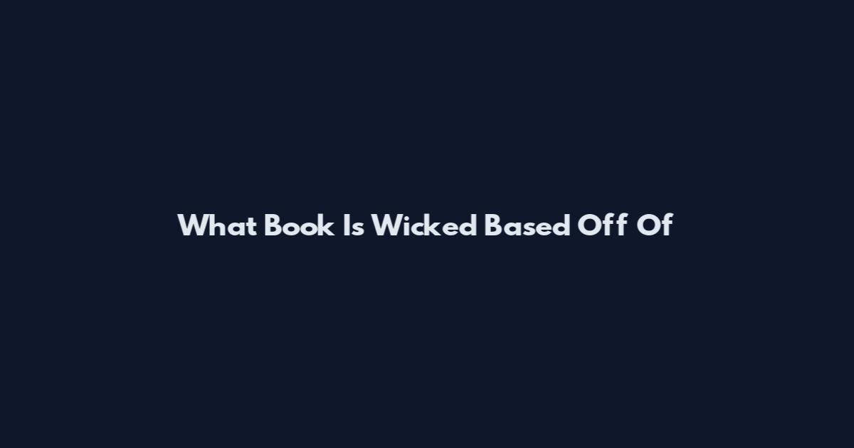 What Book Is Wicked Based Off Of