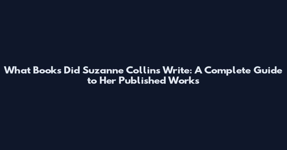 What Books Did Suzanne Collins Write: A Complete Guide to Her Published Works