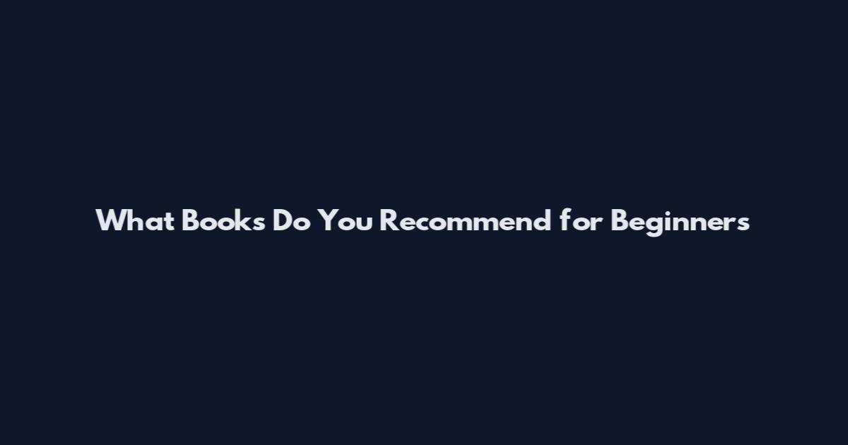 What Books Do You Recommend for Beginners