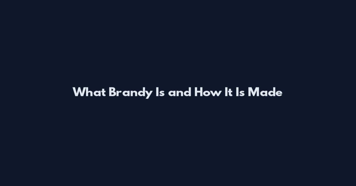 What Brandy Is and How It Is Made