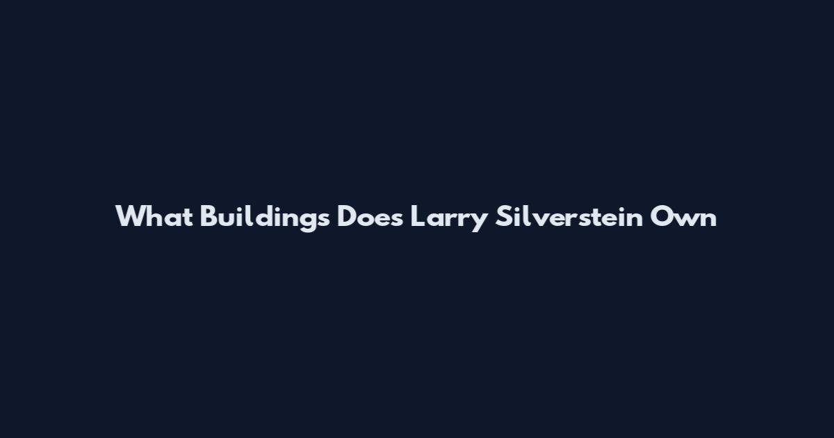 What Buildings Does Larry Silverstein Own