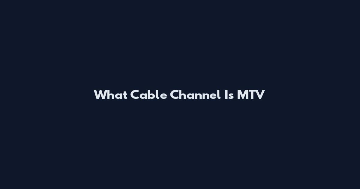 What Cable Channel Is MTV