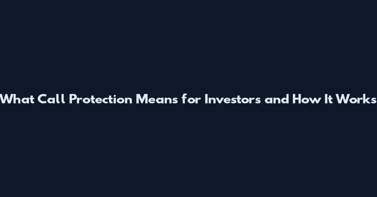 What Call Protection Means for Investors and How It Works