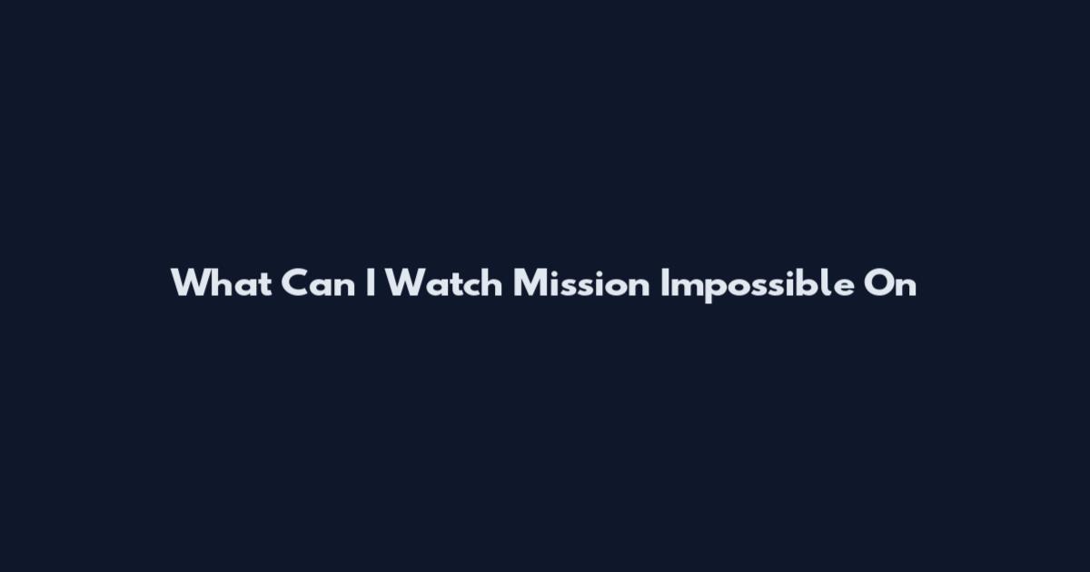 What Can I Watch Mission Impossible On