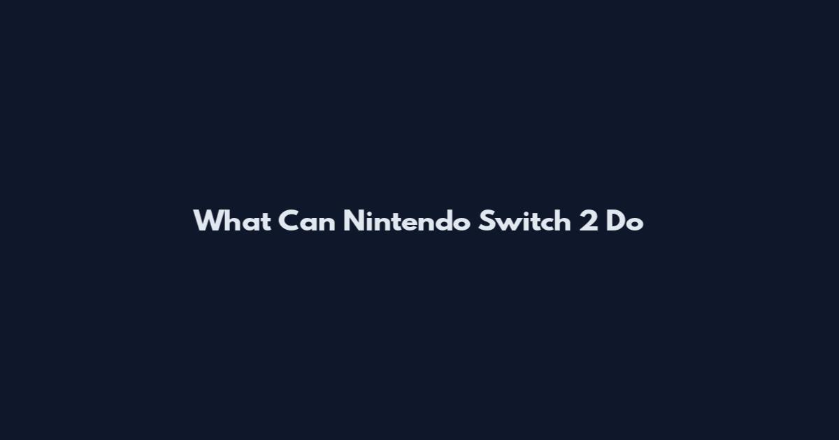 What Can Nintendo Switch 2 Do