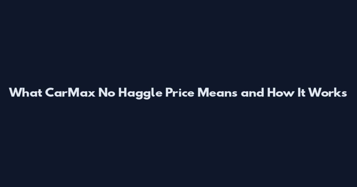 What CarMax No Haggle Price Means and How It Works