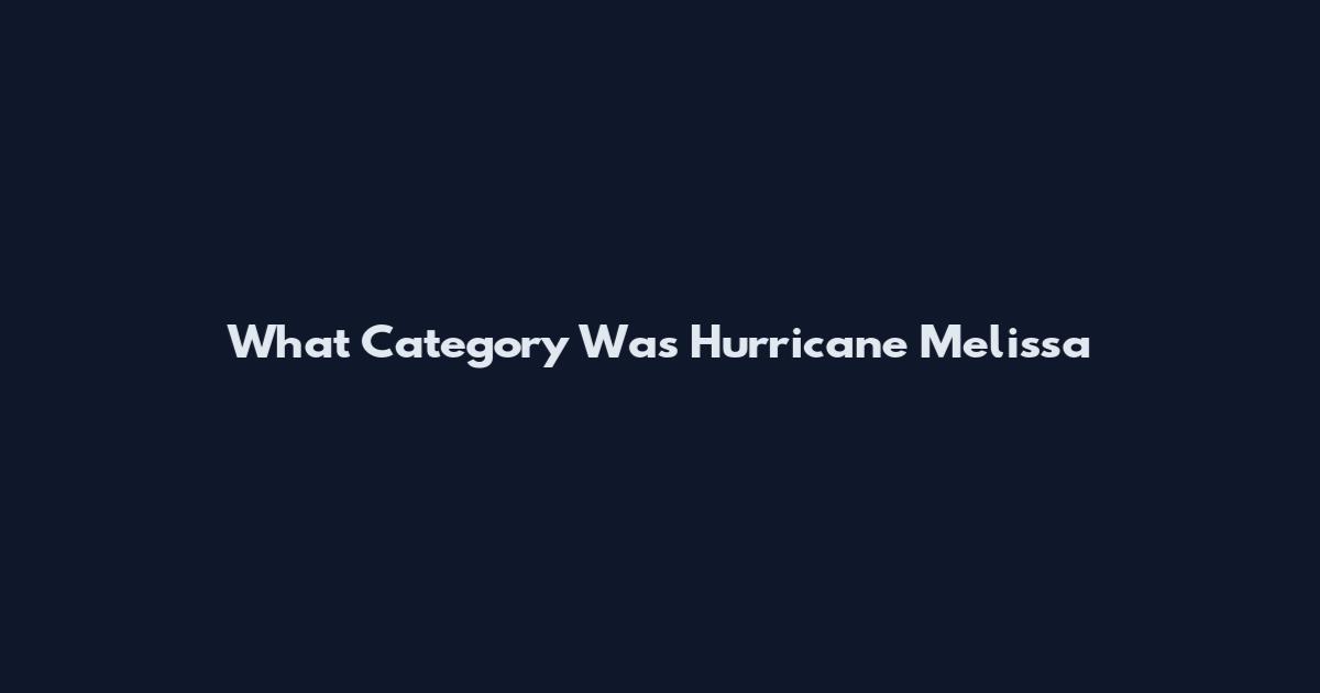 What Category Was Hurricane Melissa