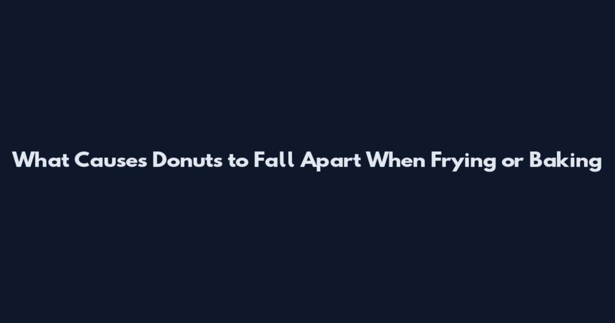 What Causes Donuts to Fall Apart When Frying or Baking