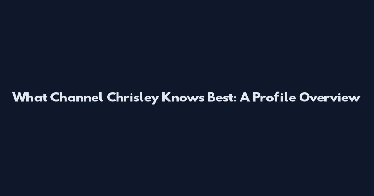 What Channel Chrisley Knows Best: A Profile Overview