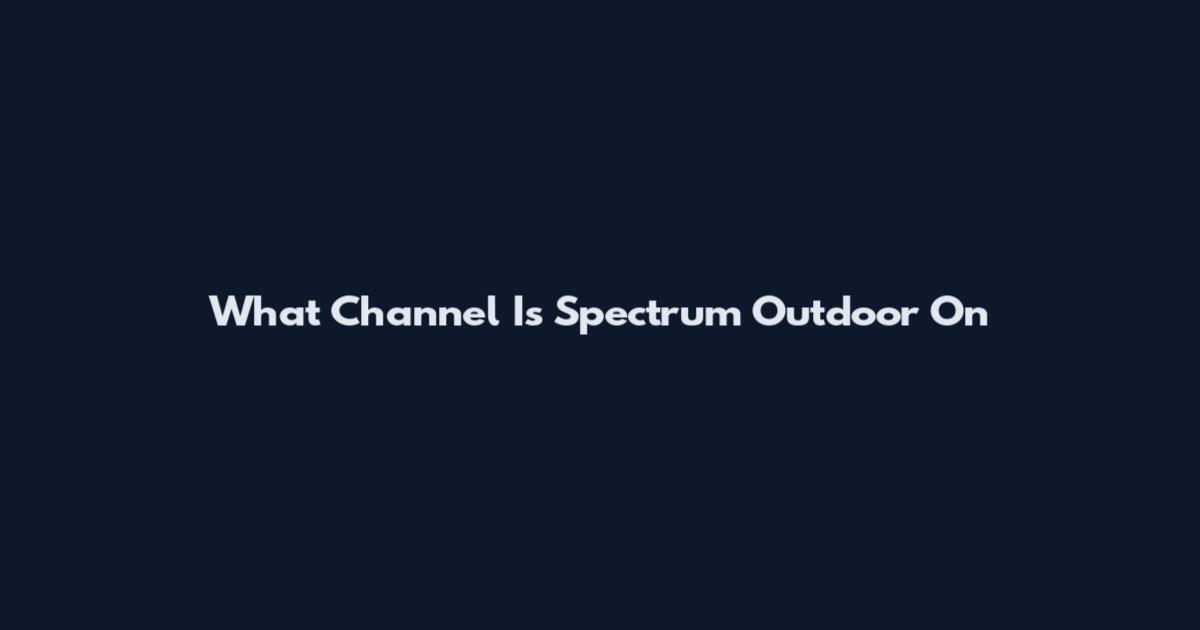 What Channel Is Spectrum Outdoor On