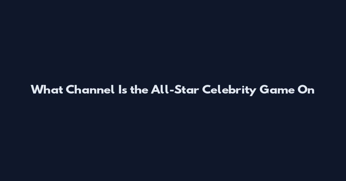 What Channel Is the All-Star Celebrity Game On