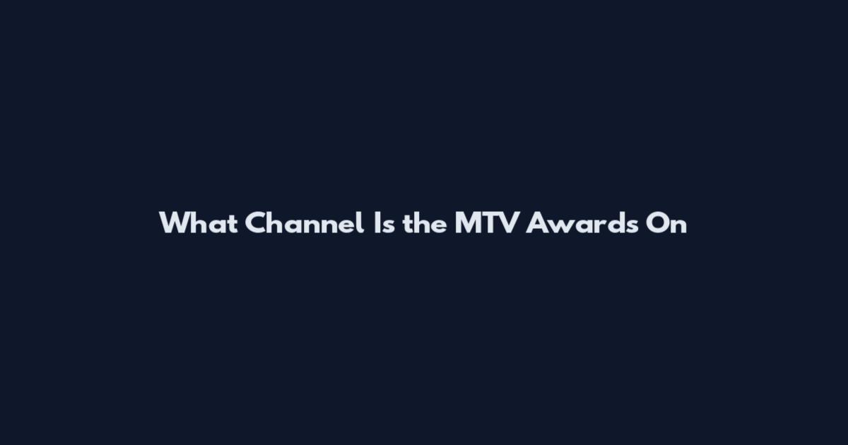 What Channel Is the MTV Awards On
