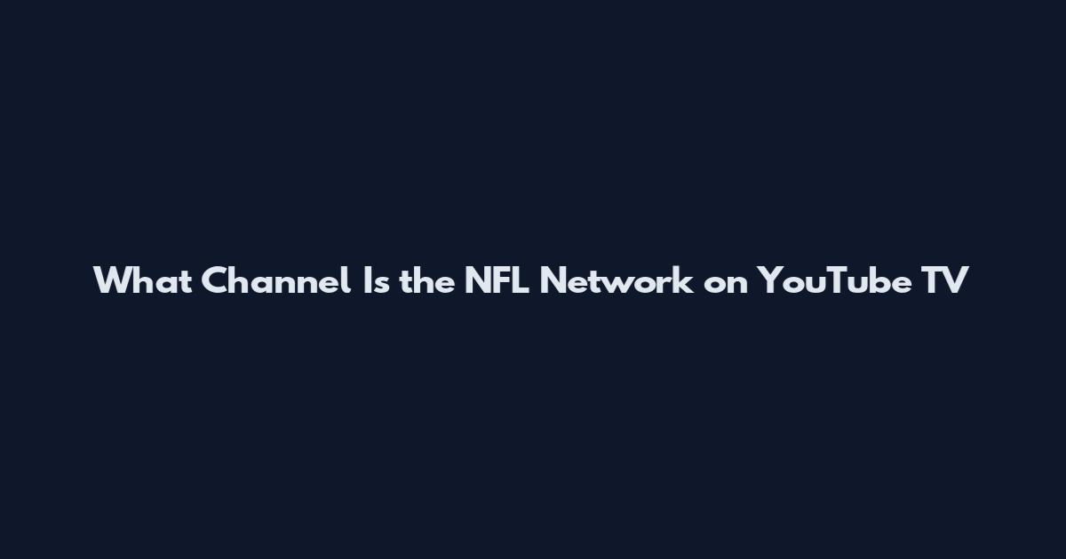 What Channel Is the NFL Network on YouTube TV