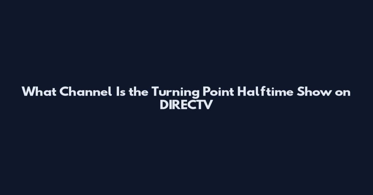 What Channel Is the Turning Point Halftime Show on DIRECTV