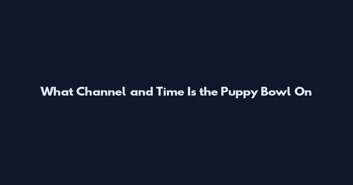 What Channel and Time Is the Puppy Bowl On