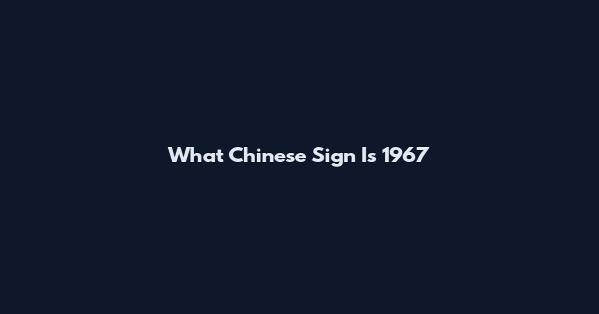 What Chinese Sign Is 1967