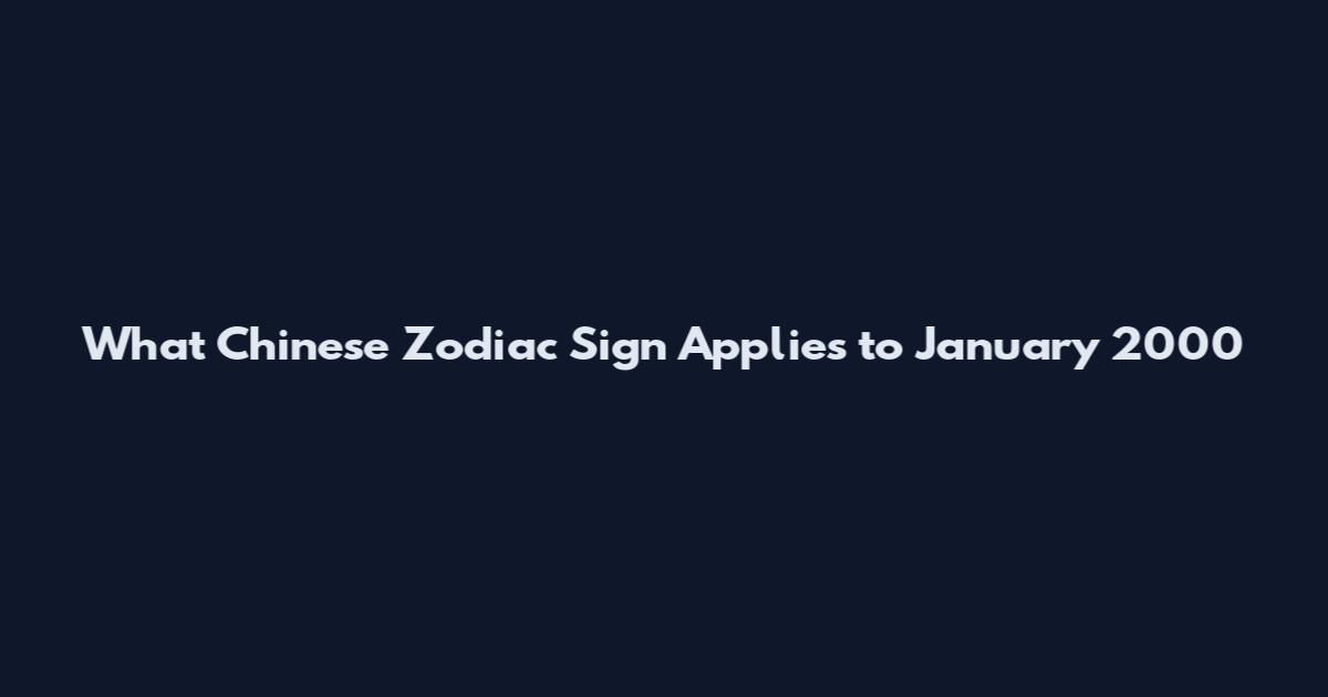 What Chinese Zodiac Sign Applies to January 2000